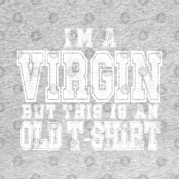 I'm A Virgin But This Is An Old T-Shirt by kimmieshops